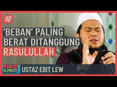 Ustaz Ebit Lew - 'Beban' Paling Berat Ditanggung Rasulullah