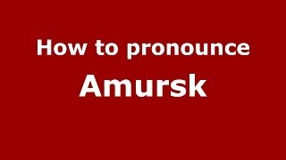 How to pronounce Amursk