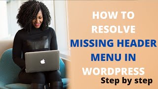 How To Resolve Missing Header Menu Issue In Your Wordpress Website