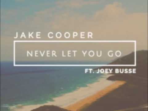 Never Let You Go - Jake Cooper (ft. Joey Busse)