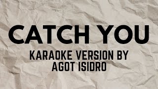 CATCH YOU   #KARAOKE VERSION POPULARIZED BY AGOT ISIDRO