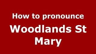 How to pronounce Woodlands St Mary
