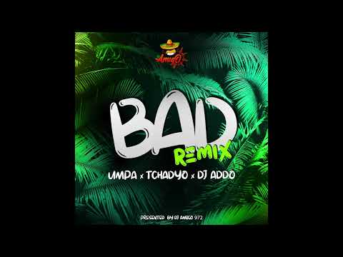 @Djamigo972, @umpamusic9739, @DJTCHADYO ft. DJ Addo - Bad Remix