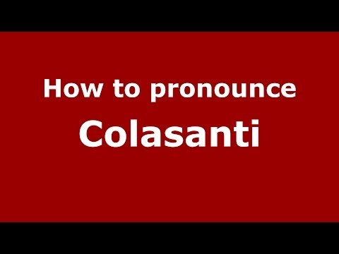 How to Pronounce Colasanti - PronounceNames.com