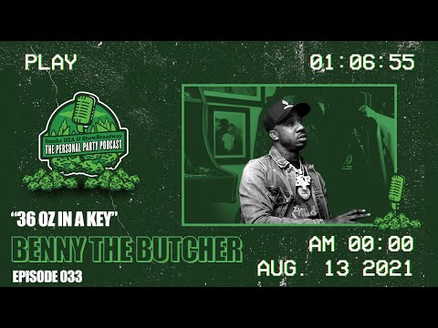 The Personal Party Podcast- "36 oz In A Key" Ft Benny The Butcher - Episode 033