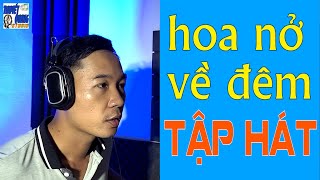 HỌC HÁT HOA NỞ VỀ ĐÊM | THUYẾT QUANG 