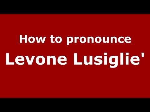 How to pronounce Levone Lusiglie' (Italian/Italy) - PronounceNames.com