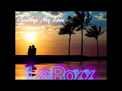 LaRoxx Project - Goodbye My Love (New Official 2018 Single)