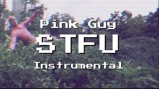 STFU (INSTRUMENTAL) - PINK GUY (re-prod. by onkz)