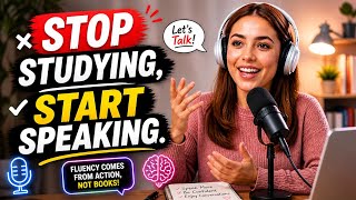 Stop Studying Start Speaking | Speak English With Confidence Even If You're Not Fluent Yet