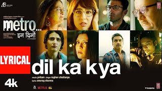 Dil Ka Kya (Lyrical Video): Metro…In Dino | Pritam | Anurag Basu | Raghav Chaitanya, Anurag S