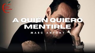 Marc Anthony  - A Quién Quiero Mentirle   (Letra)