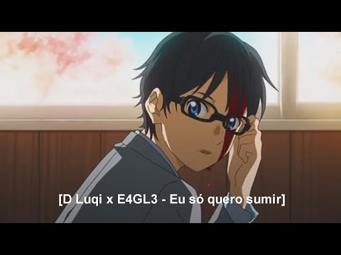 D$ Luqi x E4GL3 - Eu só quero sumir 「AMV」