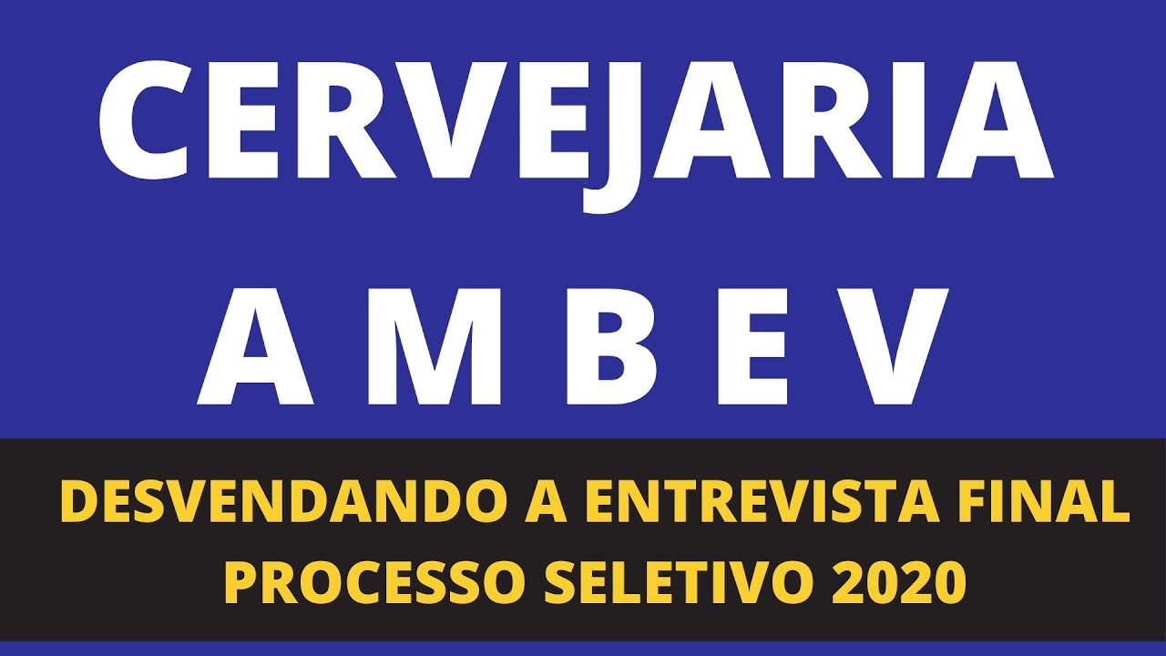 ENTREVISTA COMPLETA - DESVENDANDO O PROCESSO SELETIVO DA AMBEV (ESTÁGIO)