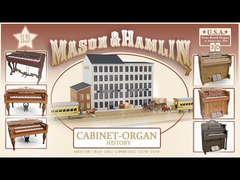 MASON & HAMLIN - Cabinet Organ History 1854-1930 - Factories/Instruments/Advertising-series part 13