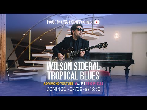 Wilson Sideral Tropical Blues - #LiveSolidária - 07/06