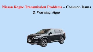 Nissan Rogue Transmission Problems – Common Issues & Warning Signs