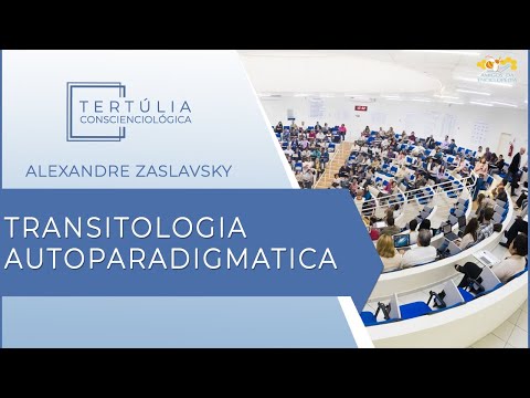 Tertúlia Conscienciologia 5520 - Transitologia Autoparadigmatica (Interparadigmologia)
