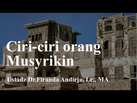 "Ciri-ciri orang Musyrikin" | Ustadz Dr.Firanda Andirja, Lc., MA