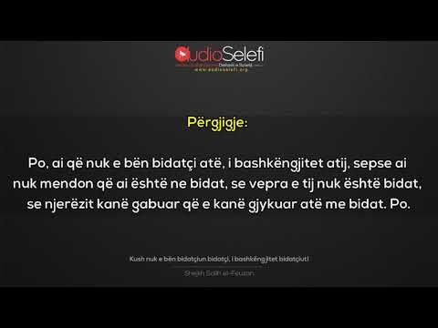 Kush nuk e bën bidatçiun bidatçi, i bashkëngjitet bidatçiut! – Shejkh Feuzan