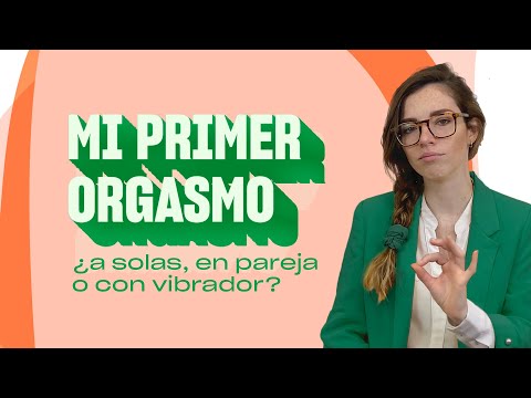 MI PRIMER ORGASMO… ¿A SOLAS, EN PAREJA O CON VIBRADOR?
