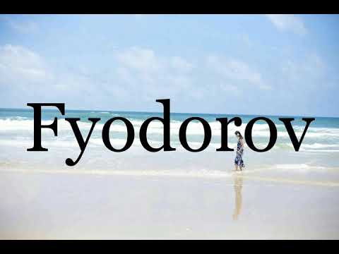 How To Pronounce Fyodorov🌈🌈🌈🌈🌈🌈Pronunciation Of Fyodorov