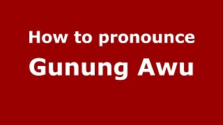 How to pronounce Gunung Awu