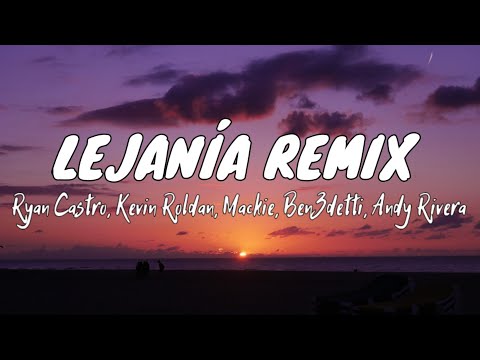 Ryan Castro, Kevin Roldan, Mackie, Ben3detti, Andy Rivera - Lejanía Remix (Letra/Lyrics)