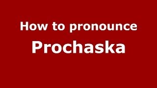 How to pronounce Prochaska