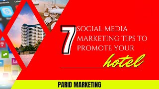 7 Social Media Marketing Tips to Promote Your Hotel