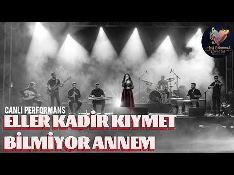 Kibariye - Eller Kadir Kıymet Bilmiyor Annem (Canlı Konser Cover) | Aşık Olunacak Cover'lar