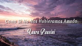Laura Pausini - Como Si No Nos Hubieramos Amado ( Letra + vietsub )