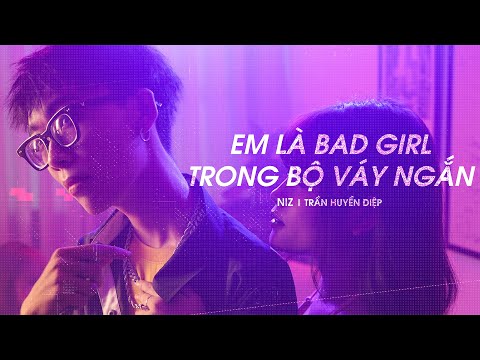 Em Là Bad Girl Trong Bộ Váy Ngắn (Short Skirt) - VP NIZ X Trần Huyền Diệp (Prod. CM1X)