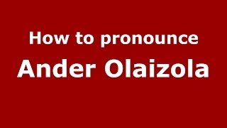 How to pronounce Ander Olaizola