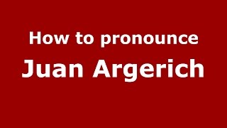 How to pronounce Juan Argerich