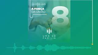 PodCast Uma Só Família #08 - A Força da União