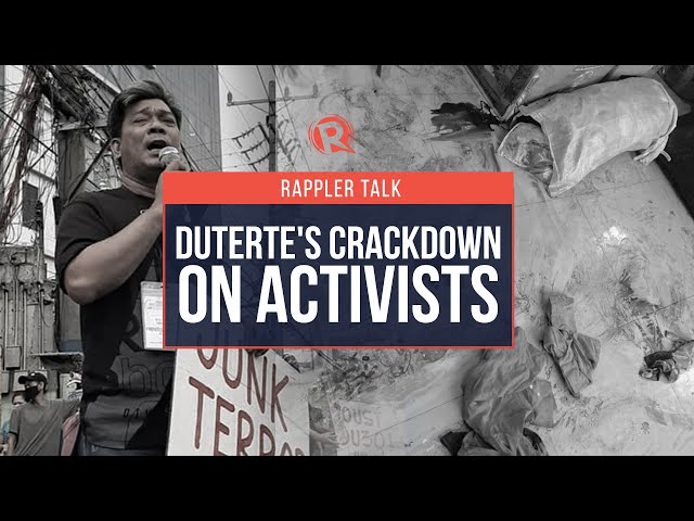 Rappler Talk: Duterte’s crackdown on activists