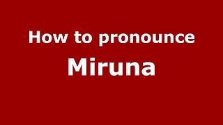 How to pronounce Miruna