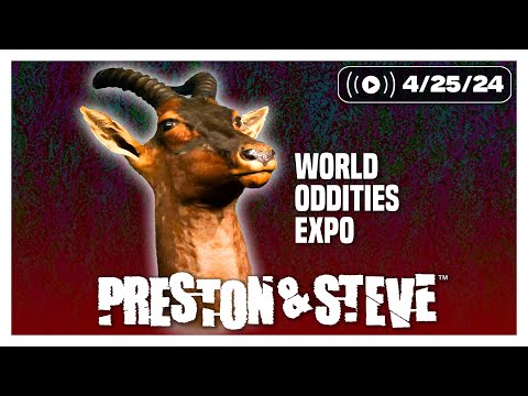 The Preston & Steve Show [4/25/24] - World Oddities Expo