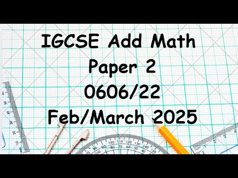 IGCSE Additional Mathematics Paper 2  0606/22 Feb/March 2025