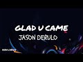 Jason Derulo - Glad U Came (Lyric Video)