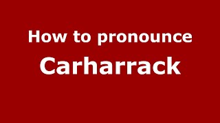 How to pronounce Carharrack