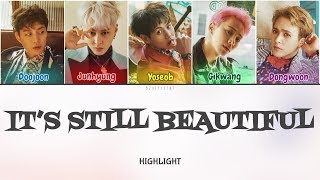 Highlight (하이라이트) - It&#39;s Still Beautiful (아름답다) (Color Coded Lyrics Han/Rom/Eng/가사)