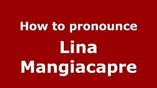 How to pronounce Lina Mangiacapre