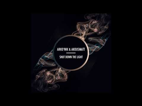 ArKo'niK & AKousMaTT - Shut Down The Light