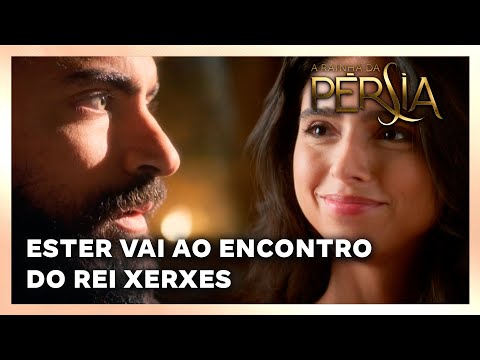 A RAINHA DA PERSIA: Ester vai ao encontro do rei Xerxes
