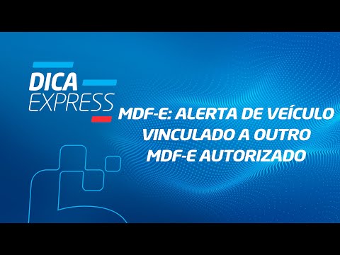 DICA EXPRESS #63 - MDF-e: alerta de veículo vinculado a outro MDF-e autorizado