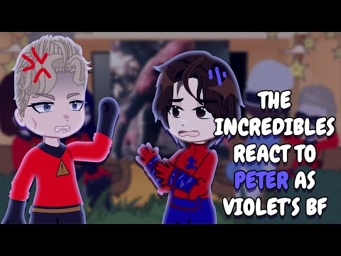 The Incredibles React To Peter Parker As Violet's Boyfriend || Gacha React