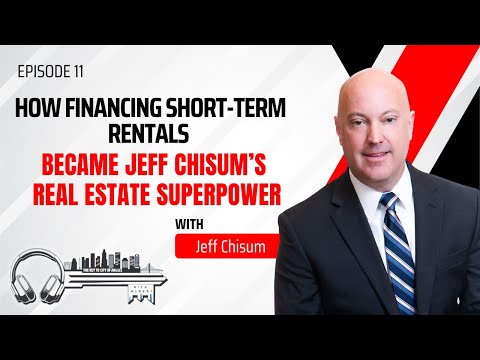 Financing Short-Term Rentals Became Jeff Chisum’s Real Estate Superpower - EP 11