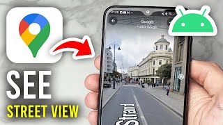 How To See Street View In Google Maps On Android - Full Guide